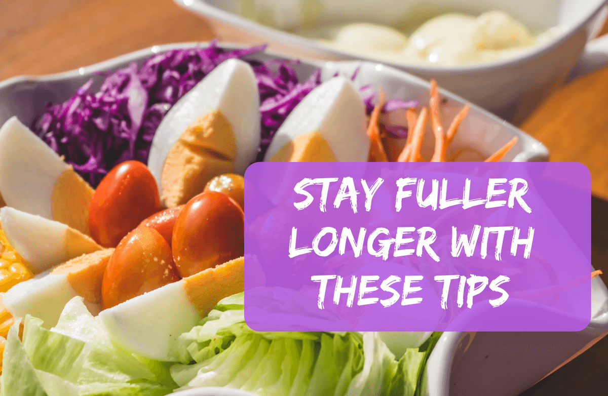 Tips to Stay Full Longer: Beat Hunger and Boost Satisfaction