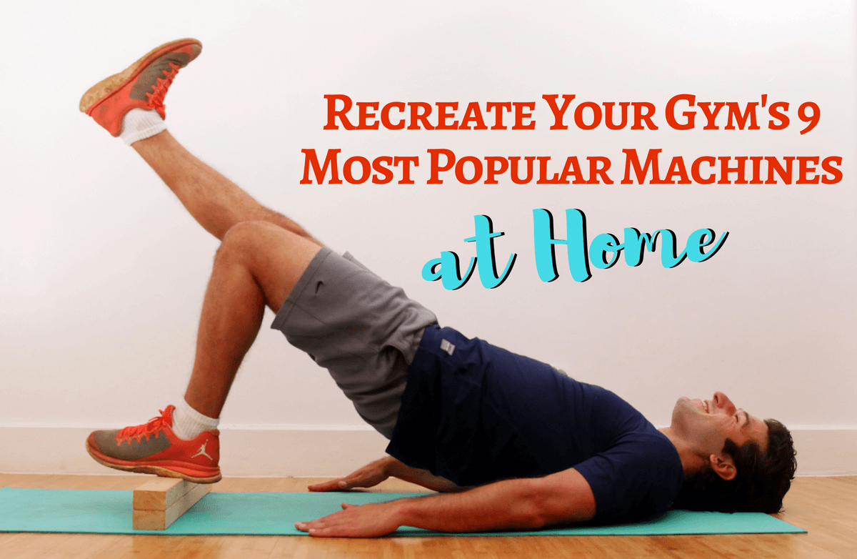 9 At-Home Modifications for Your Favorite Gym Machines