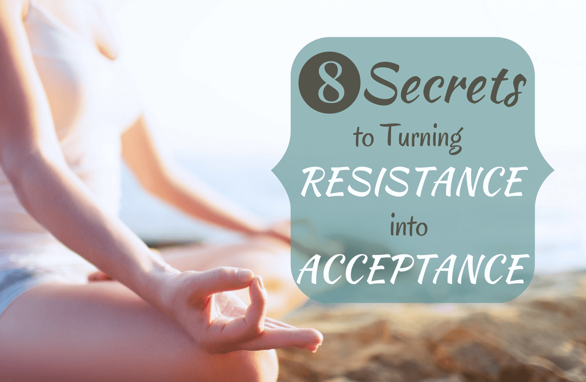 8 Practical Ways to Stop Resisting What's Good for You