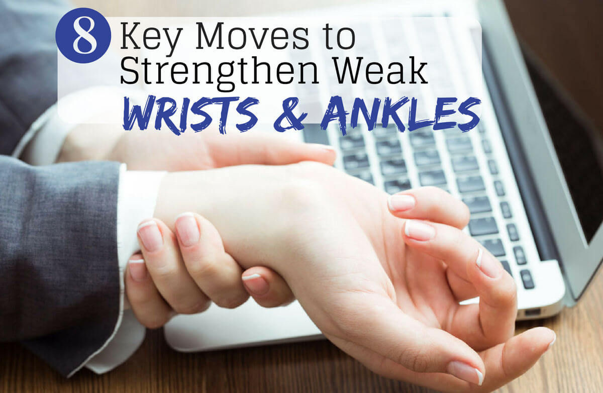 Strengthen Weak Wrists and Ankles in 7 Moves