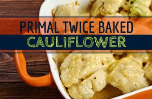 Primal Twice Baked Cauliflower